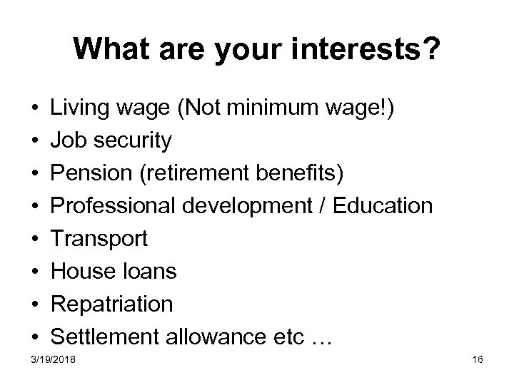 What are your interests? • • Living wage (Not minimum wage!) Job security Pension