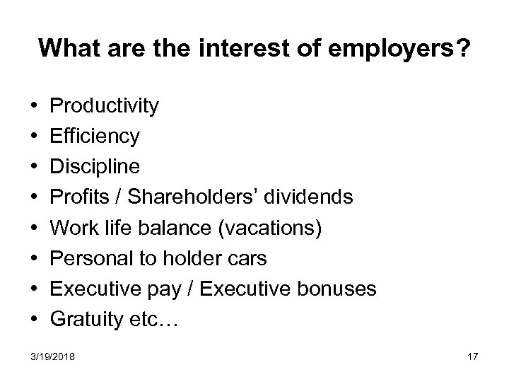 What are the interest of employers? • • Productivity Efficiency Discipline Profits / Shareholders’