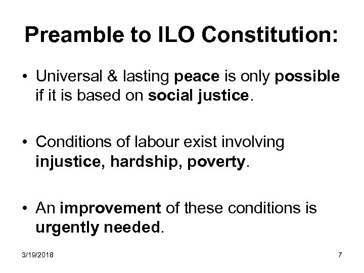 Preamble to ILO Constitution: • Universal & lasting peace is only possible if it