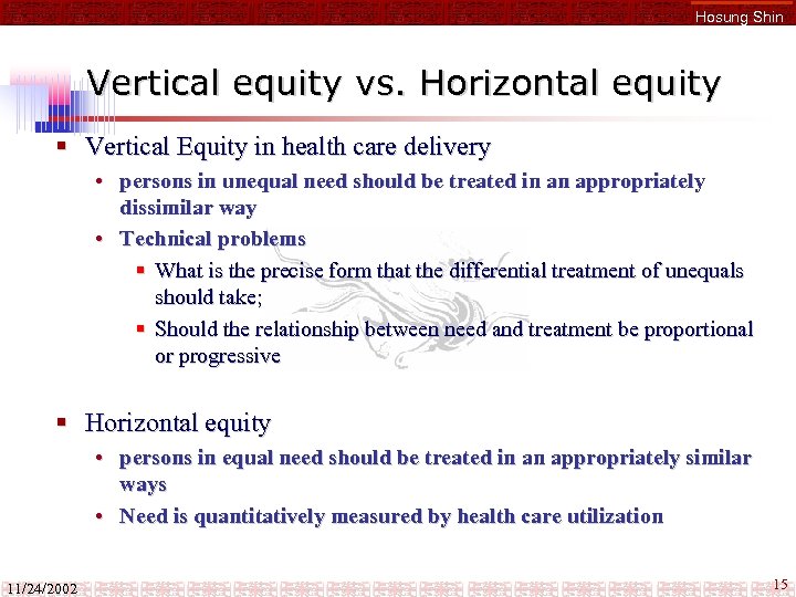 Hosung Shin Vertical equity vs. Horizontal equity § Vertical Equity in health care delivery