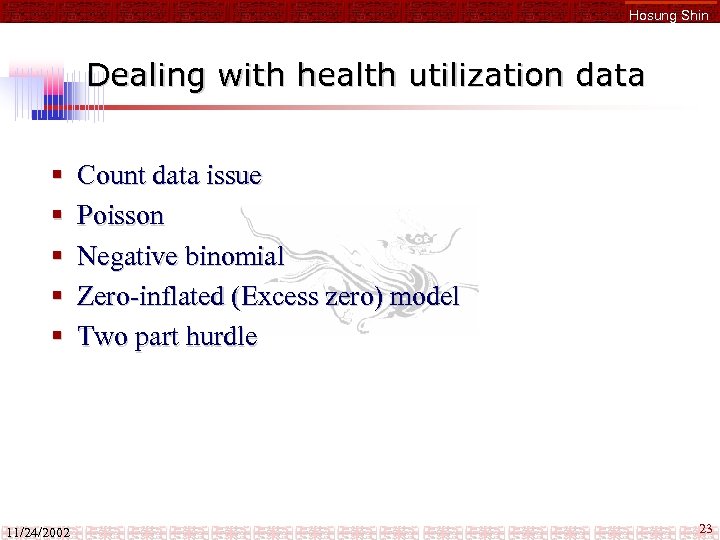 Hosung Shin Dealing with health utilization data § § § 11/24/2002 Count data issue