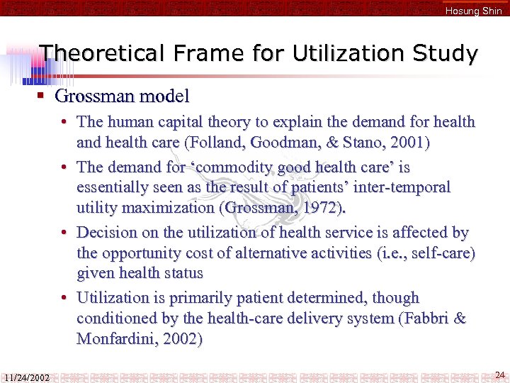 Hosung Shin Theoretical Frame for Utilization Study § Grossman model • The human capital