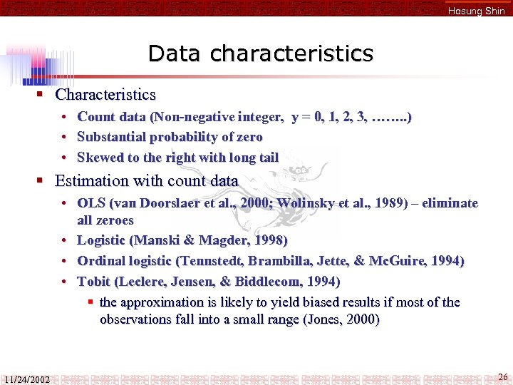 Hosung Shin Data characteristics § Characteristics • • • Count data (Non-negative integer, y