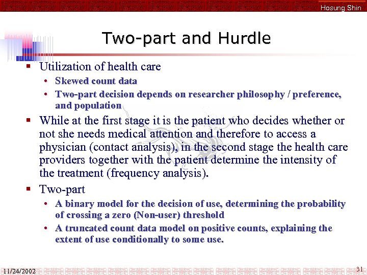 Hosung Shin Two-part and Hurdle § Utilization of health care • Skewed count data
