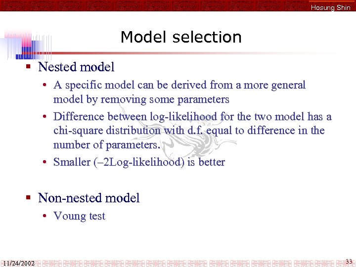 Hosung Shin Model selection § Nested model • A specific model can be derived