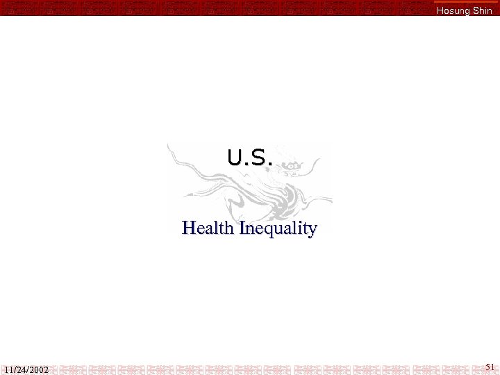 Hosung Shin U. S. Health Inequality 11/24/2002 51 