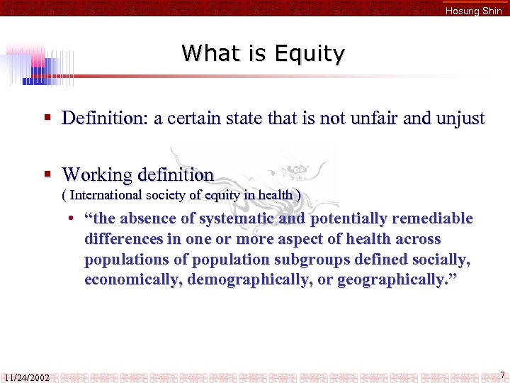 Hosung Shin What is Equity § Definition: a certain state that is not unfair