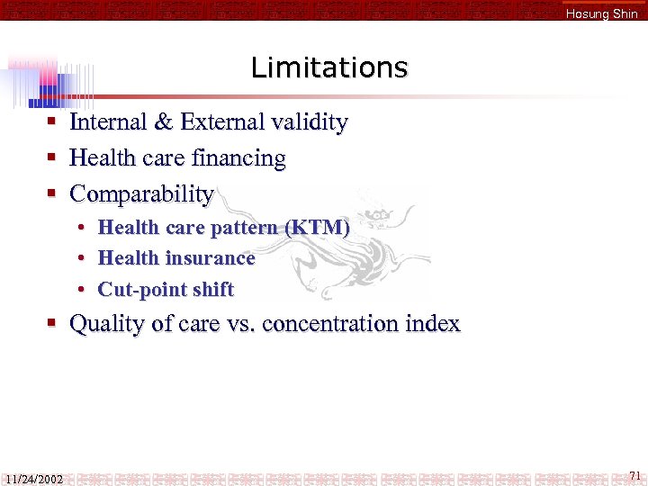 Hosung Shin Limitations § § § Internal & External validity Health care financing Comparability
