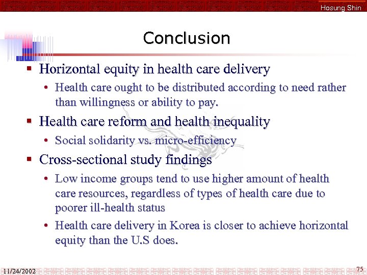 Hosung Shin Conclusion § Horizontal equity in health care delivery • Health care ought