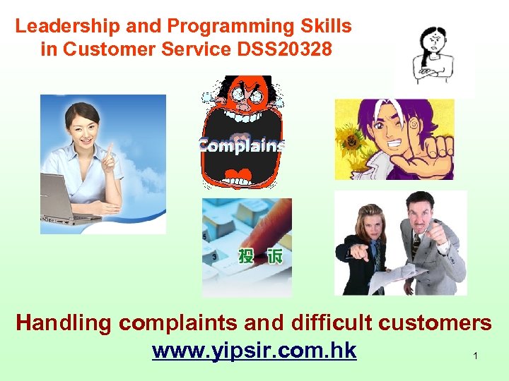 Leadership and Programming Skills in Customer Service DSS 20328 Handling complaints and difficult customers