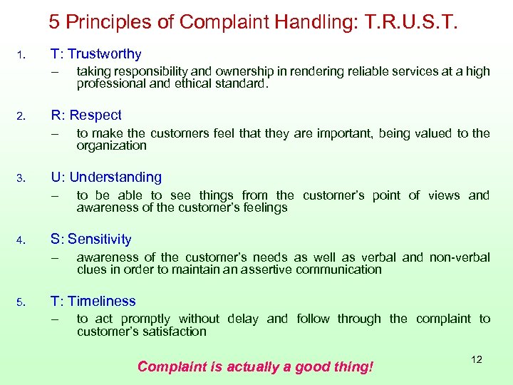 5 Principles of Complaint Handling: T. R. U. S. T. 1. T: Trustworthy –