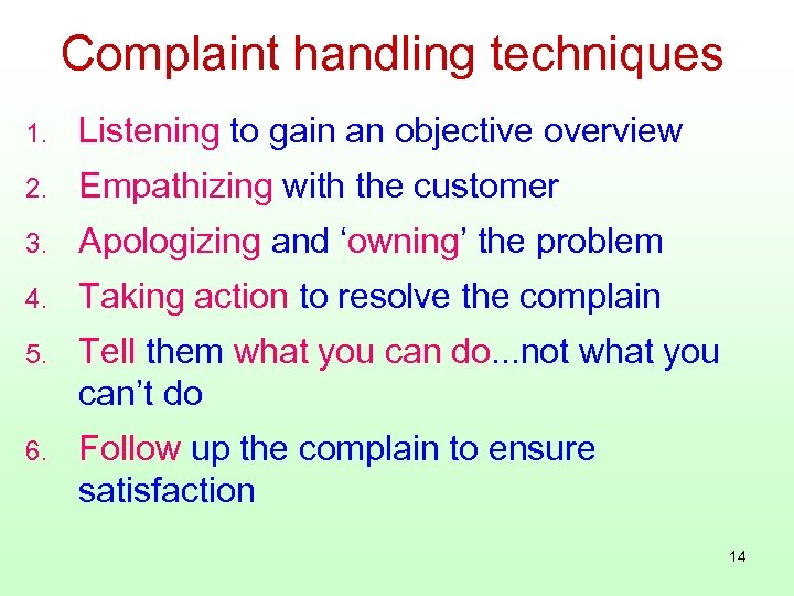 Complaint handling techniques 1. Listening to gain an objective overview 2. Empathizing with the