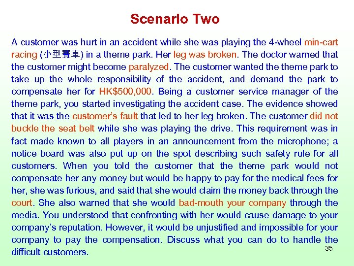 Scenario Two A customer was hurt in an accident while she was playing the