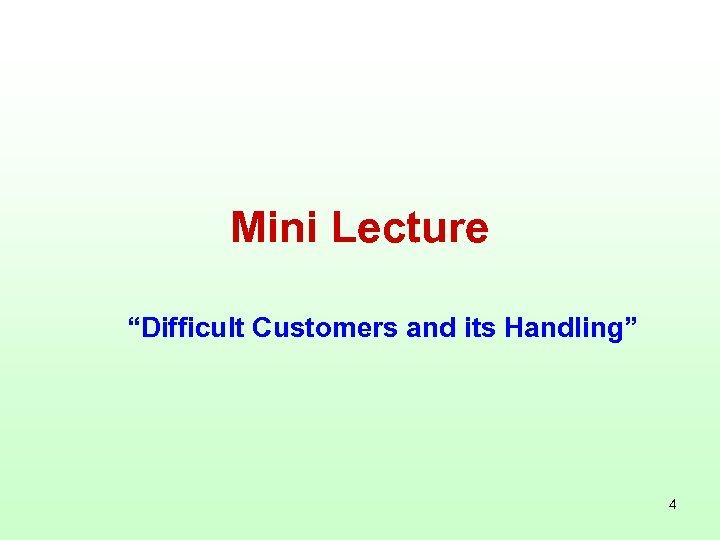 Mini Lecture “Difficult Customers and its Handling” 4 