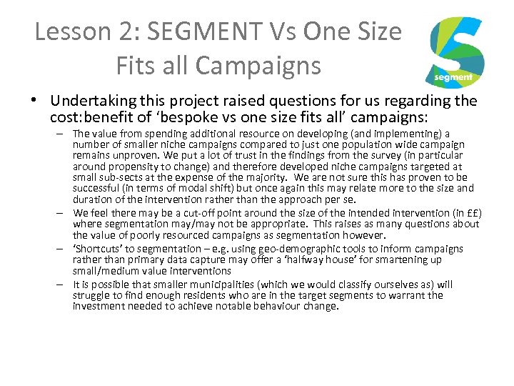 Lesson 2: SEGMENT Vs One Size Fits all Campaigns • Undertaking this project raised