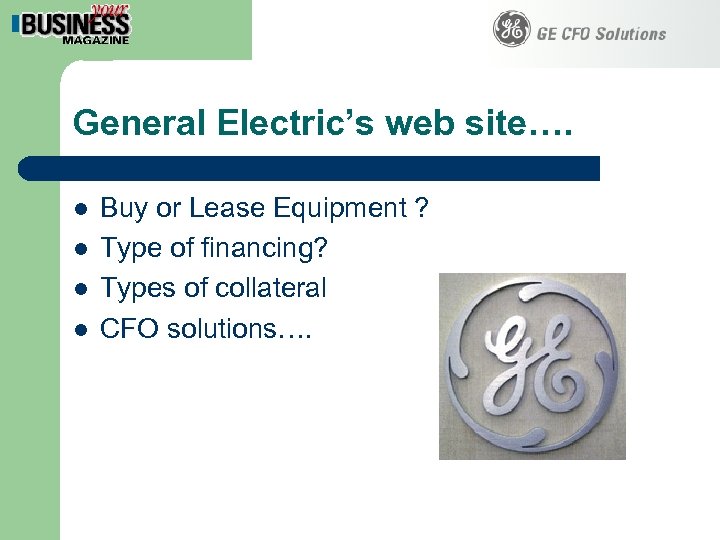 General Electric’s web site…. l l Buy or Lease Equipment ? Type of financing?