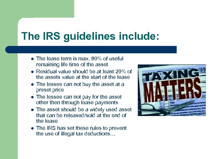 The IRS guidelines include: l l l The lease term is max. 80% of