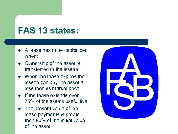 FAS 13 states: l l l A lease has to be capitalized when: Ownership