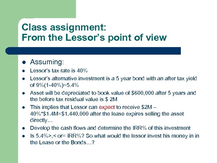 Class assignment: From the Lessor’s point of view l Assuming: l Lessor’s tax rate