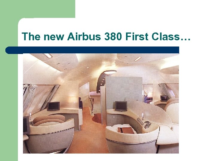 The new Airbus 380 First Class… 
