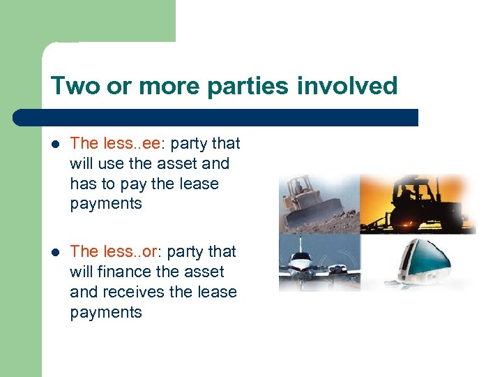 Two or more parties involved l The less. . ee: party that will use