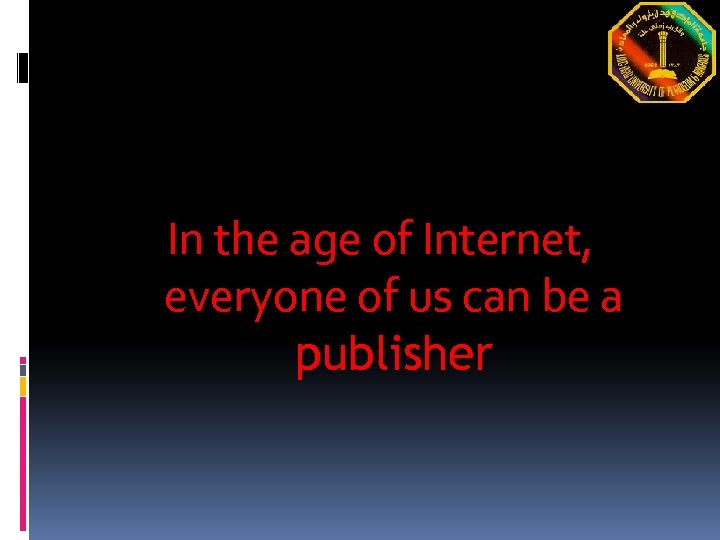 In the age of Internet, everyone of us can be a publisher 