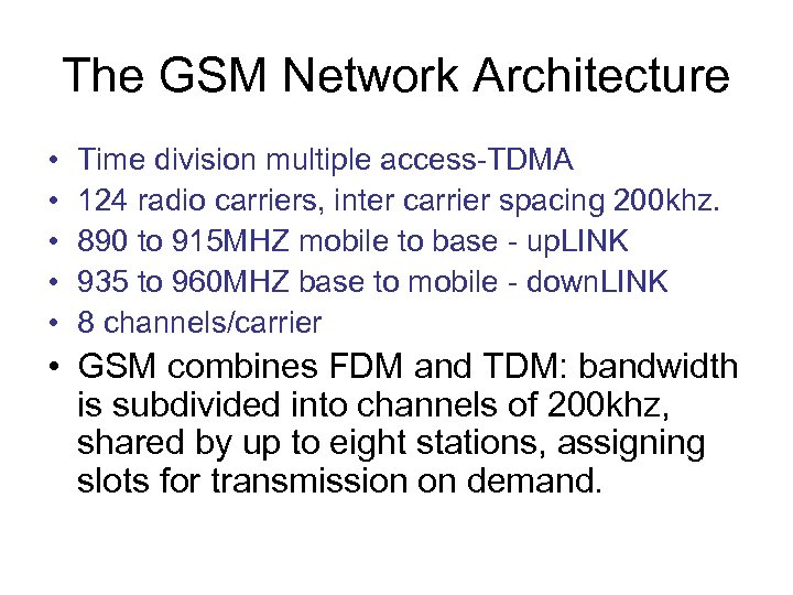 The GSM Network Architecture • • • Time division multiple access-TDMA 124 radio carriers,