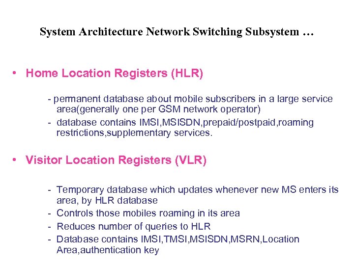 System Architecture Network Switching Subsystem … • Home Location Registers (HLR) - permanent database