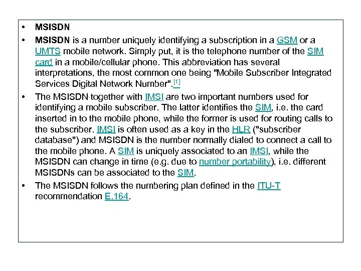  • • MSISDN is a number uniquely identifying a subscription in a GSM