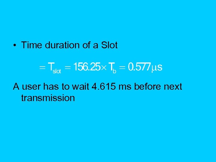  • Time duration of a Slot A user has to wait 4. 615