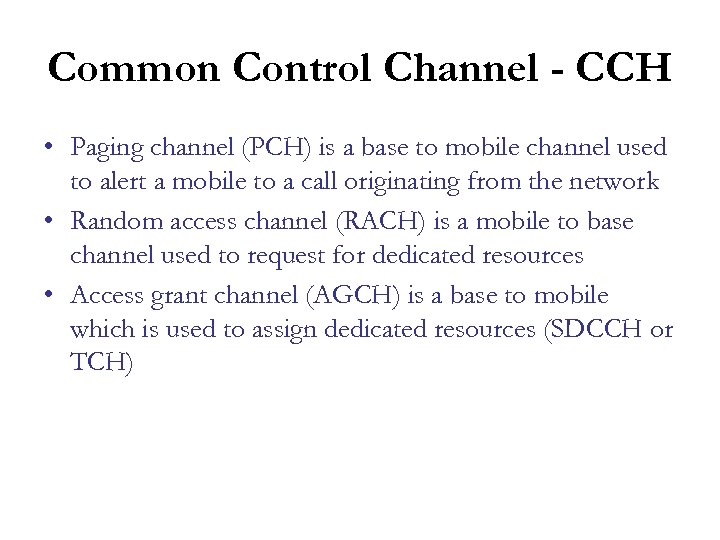 Common Control Channel - CCH • Paging channel (PCH) is a base to mobile