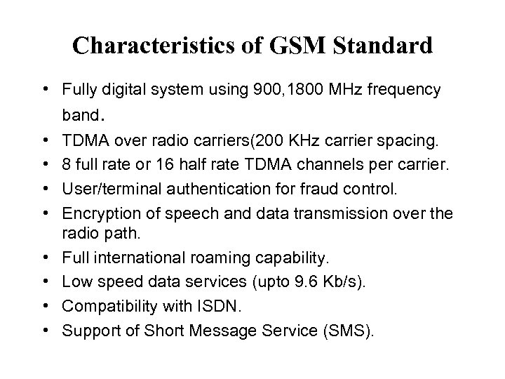 Characteristics of GSM Standard • Fully digital system using 900, 1800 MHz frequency band.