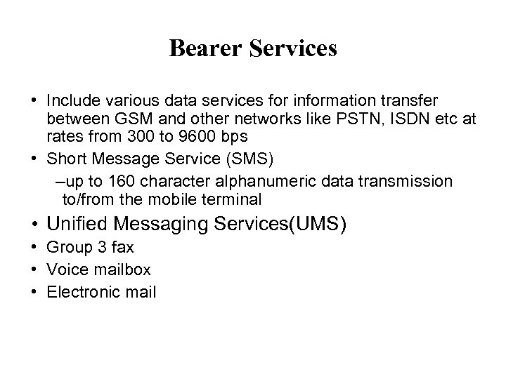Bearer Services • Include various data services for information transfer between GSM and other