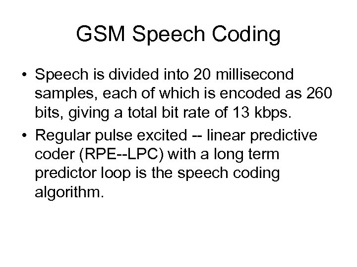 GSM Speech Coding • Speech is divided into 20 millisecond samples, each of which