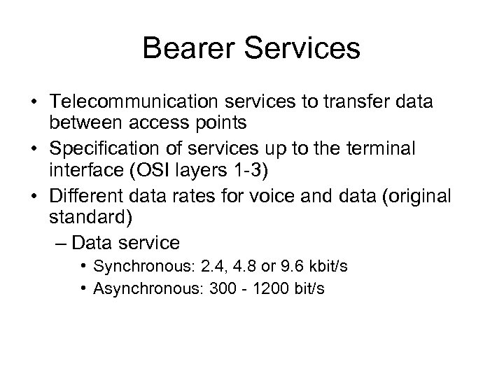 Bearer Services • Telecommunication services to transfer data between access points • Specification of