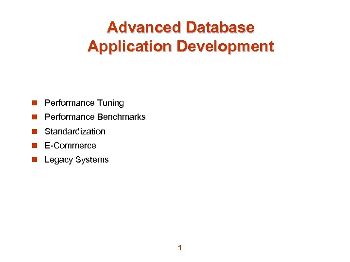 Advanced Database Application Development n Performance Tuning n Performance Benchmarks n Standardization n E-Commerce