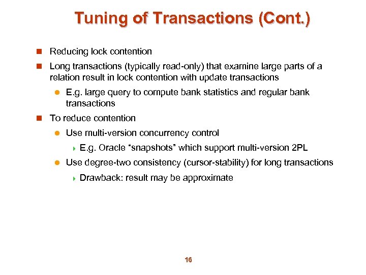 Tuning of Transactions (Cont. ) n Reducing lock contention n Long transactions (typically read-only)