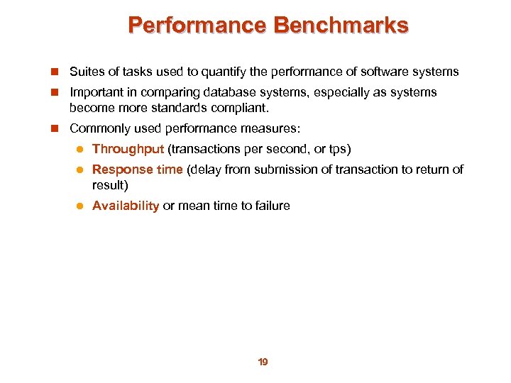 Performance Benchmarks n Suites of tasks used to quantify the performance of software systems