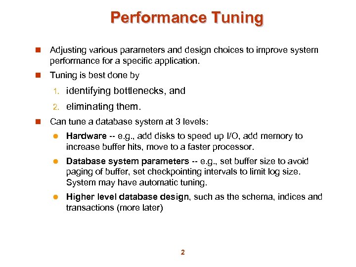 Performance Tuning n Adjusting various parameters and design choices to improve system performance for