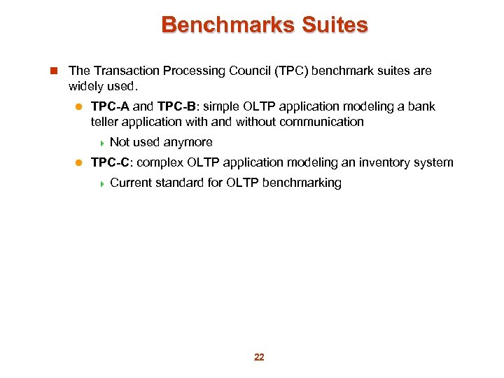 Benchmarks Suites n The Transaction Processing Council (TPC) benchmark suites are widely used. l