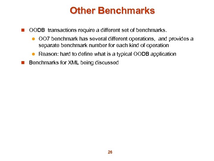 Other Benchmarks n OODB transactions require a different set of benchmarks. l OO 7