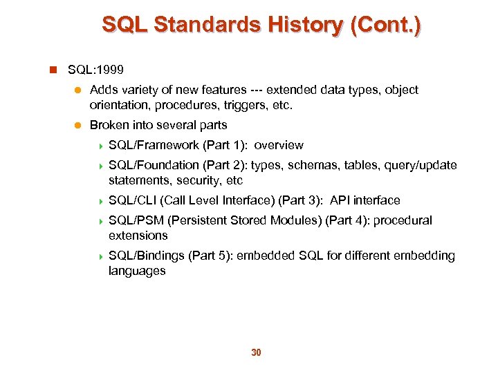 SQL Standards History (Cont. ) n SQL: 1999 l Adds variety of new features