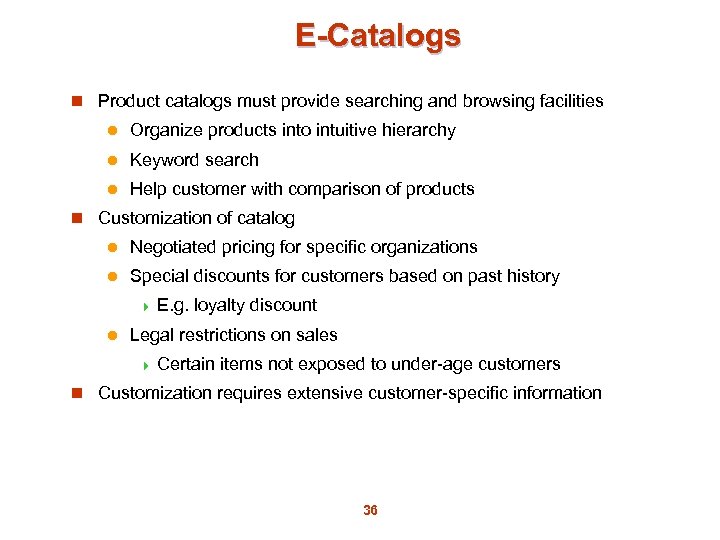 E-Catalogs n Product catalogs must provide searching and browsing facilities l Organize products into