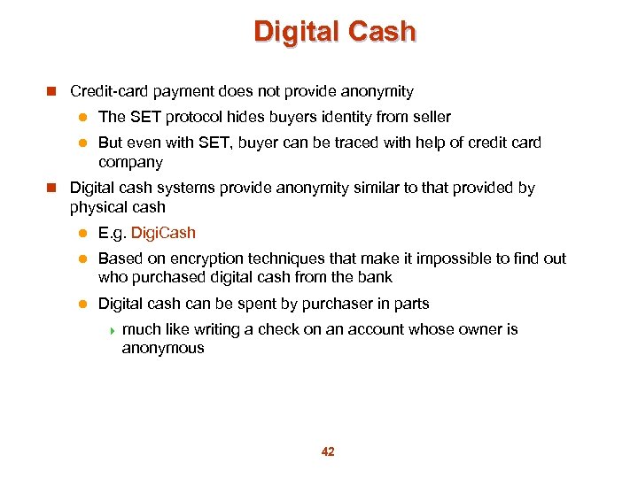 Digital Cash n Credit-card payment does not provide anonymity l The SET protocol hides