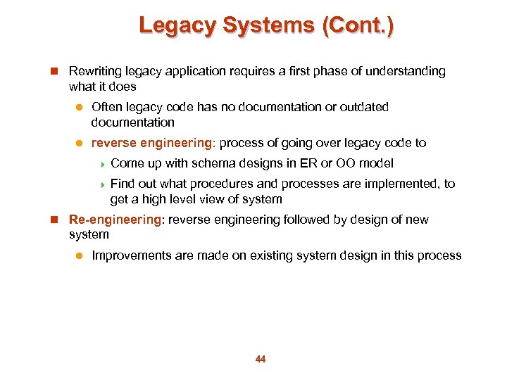 Legacy Systems (Cont. ) n Rewriting legacy application requires a first phase of understanding