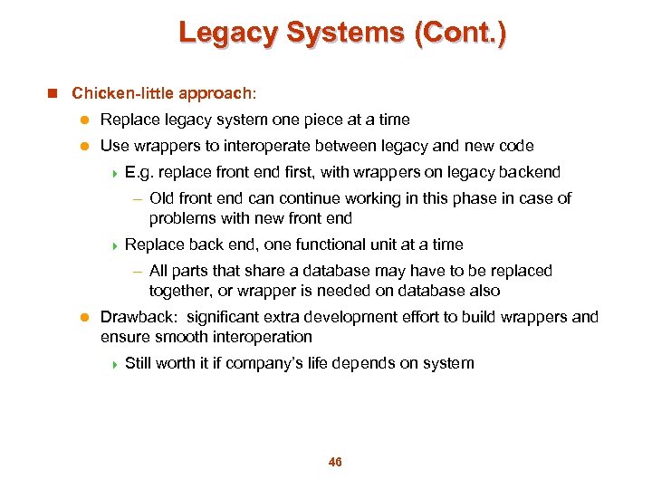 Legacy Systems (Cont. ) n Chicken-little approach: l Replace legacy system one piece at