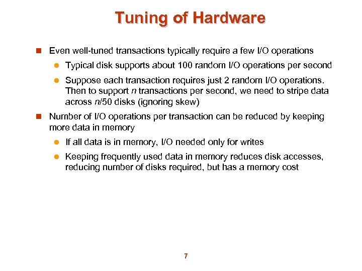 Tuning of Hardware n Even well-tuned transactions typically require a few I/O operations l