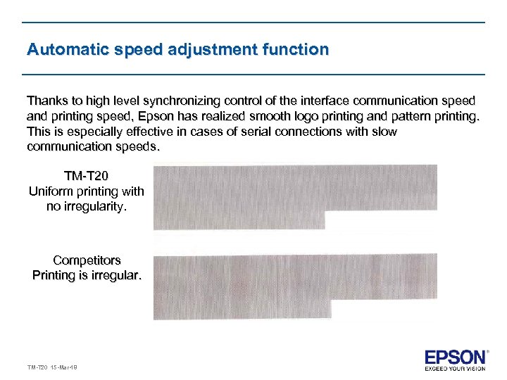 Automatic speed adjustment function Thanks to high level synchronizing control of the interface communication