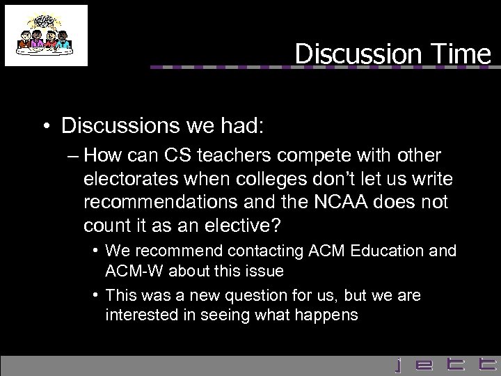 Discussion Time • Discussions we had: – How can CS teachers compete with other
