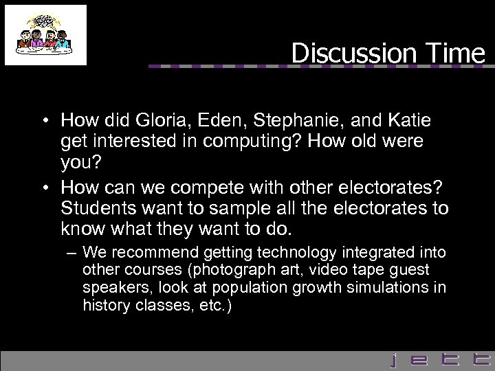 Discussion Time • How did Gloria, Eden, Stephanie, and Katie get interested in computing?